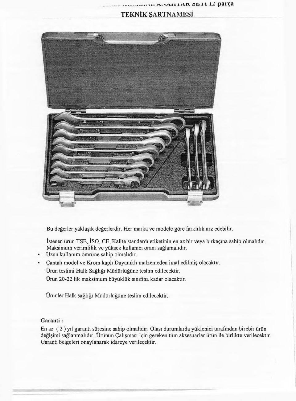 Çantalı model ve Krom kaplı Dayanıklı malzemeden imal edilmiş olacaktır. Ürün teslimi H alk Sağlığı M üdürlüğüne teslim edilecektir. Ürün 20-22 lik m aksim um büyüklük sınıfına kadar olacaktır.