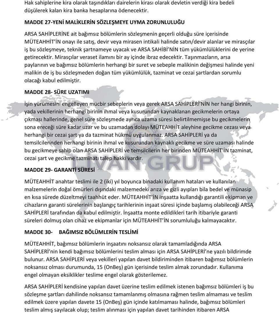 halinde satın/devir alanlar ve mirasçılar iş bu sözleşmeye, teknik şartnameye uyacak ve ARSA SAHİBİ NİN tüm yükümlülüklerini de yerine getirecektir.