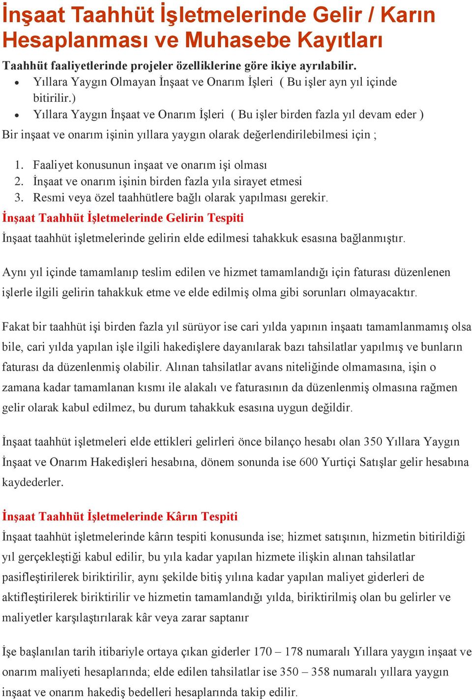 ) Yıllara Yaygın İnşaat ve Onarım İşleri ( Bu işler birden fazla yıl devam eder ) Bir inşaat ve onarım işinin yıllara yaygın olarak değerlendirilebilmesi için ; 1.