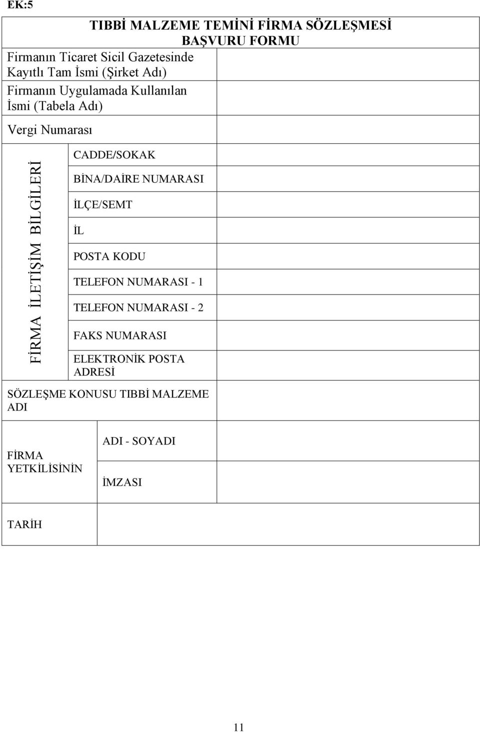 CADDE/SOKAK BİNA/DAİRE NUMARASI İLÇE/SEMT İL POSTA KODU TELEFON NUMARASI - 1 TELEFON NUMARASI - 2 FAKS