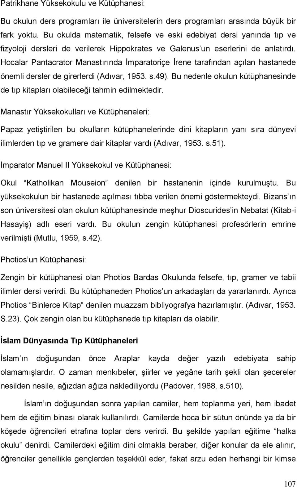 Hocalar Pantacrator Manastırında İmparatoriçe İrene tarafından açılan hastanede önemli dersler de girerlerdi (Adıvar, 1953. s.49).