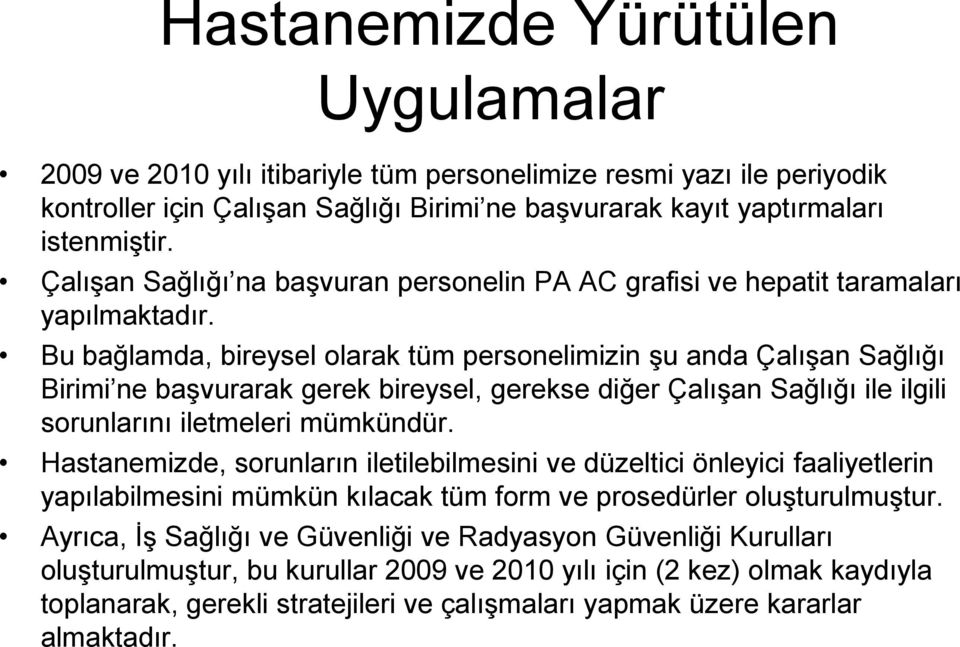 Bu bağlamda, bireysel olarak tüm personelimizin Ģu anda ÇalıĢan Sağlığı Birimi ne baģvurarak gerek bireysel, gerekse diğer ÇalıĢan Sağlığı ile ilgili sorunlarını iletmeleri mümkündür.