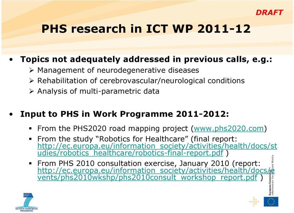 2011-2012: From the PHS2020 road mapping project (www.phs2020.com) From the study Robotics for Healthcare (final report: http://ec.europa.