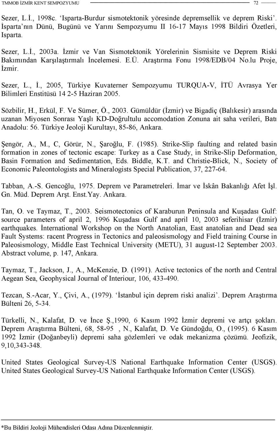 mir. Sezer, L., İ., 2005, Türkiye Kuvaterner Sempozyumu TURQUA-V, İTÜ Avrasya Yer Bilimleri Enstitüsü 14 2-5 Haziran 2005. Sözbilir, H., Erkül, F. Ve Sümer, Ö., 2003.