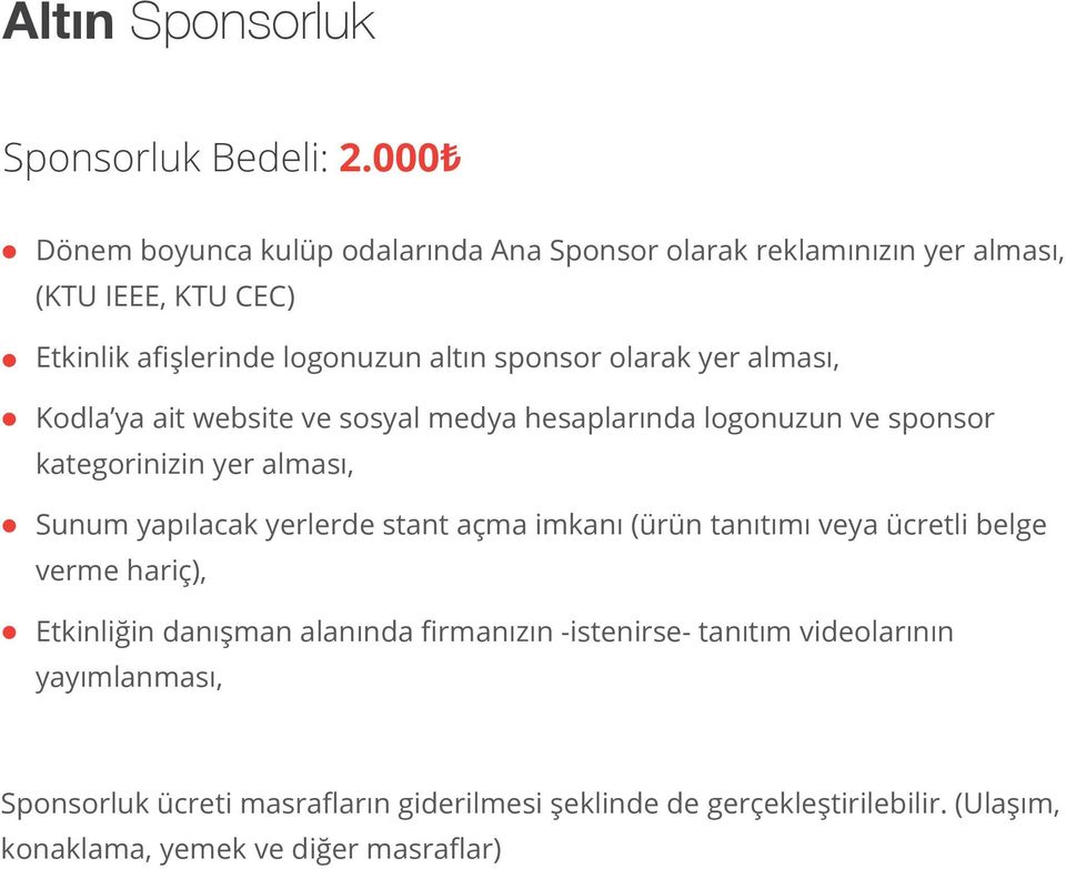 olarak yer alması, Kodla ya ait website ve sosyal medya hesaplarında logonuzun ve sponsor kategorinizin yer alması, Sunum yapılacak yerlerde stant