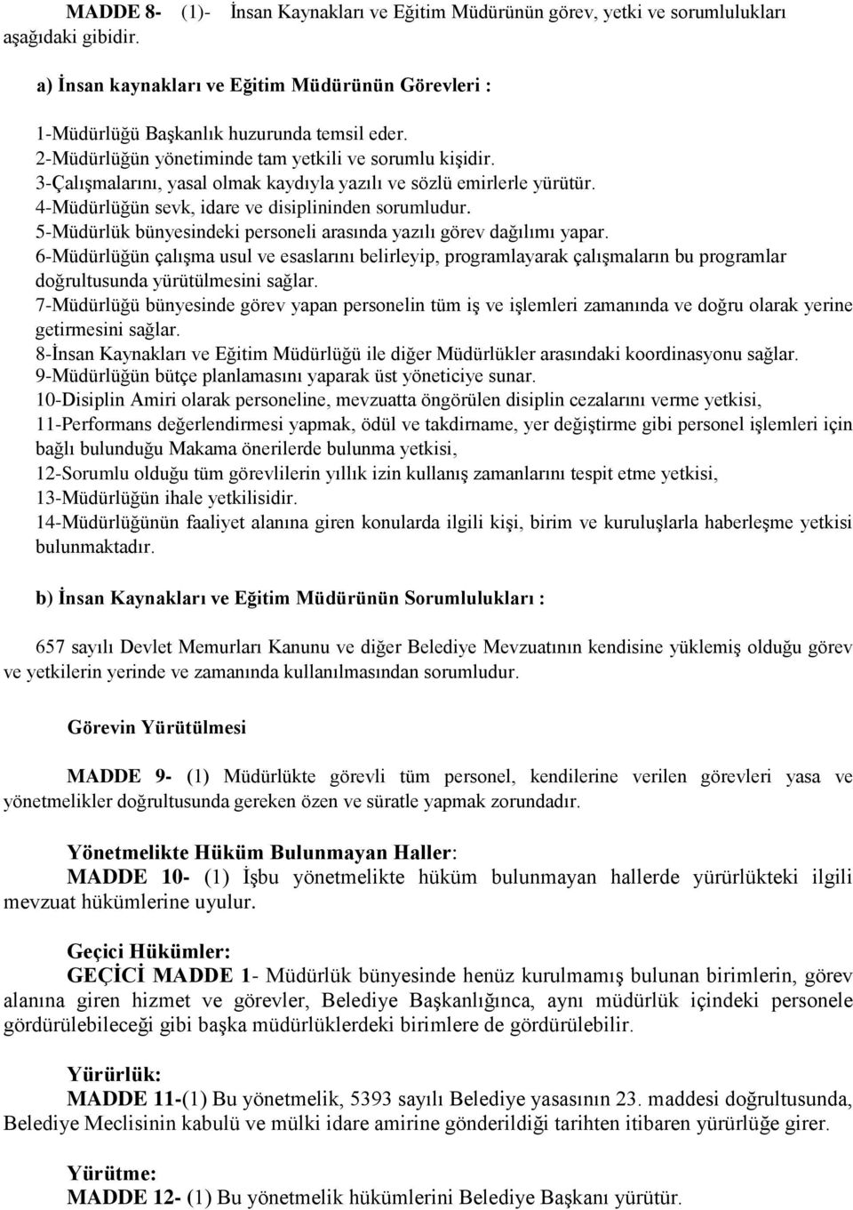 5-Müdürlük bünyesindeki personeli arasında yazılı görev dağılımı yapar.