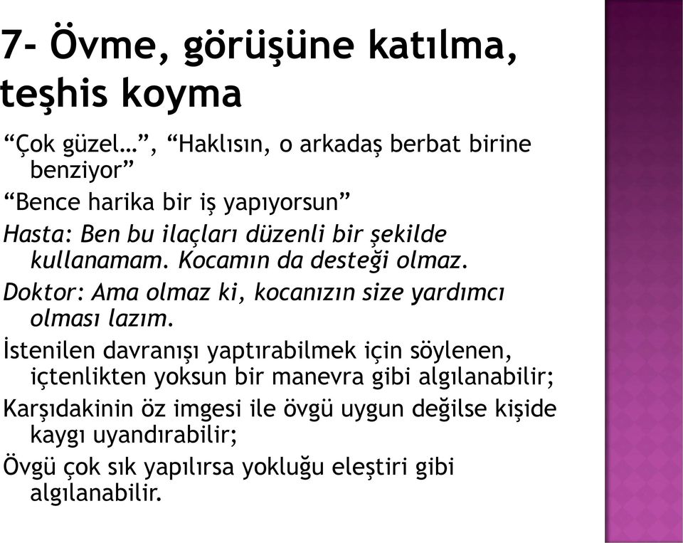 Doktor: Ama olmaz ki, kocanızın size yardımcı olması lazım.