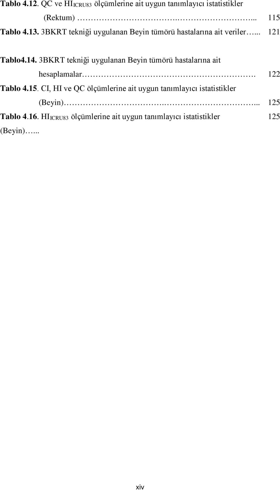 3BKRT tekniği uygulanan Beyin tümörü hastalarına ait hesaplamalar. 122 Tablo 4.15.