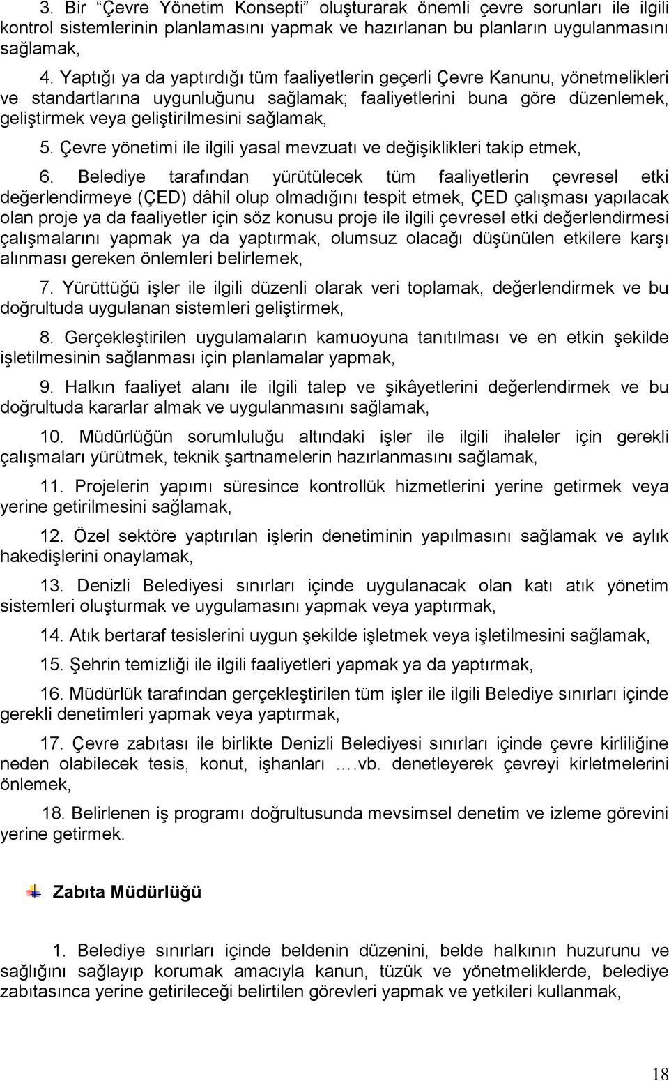 sağlamak, 5. Çevre yönetimi ile ilgili yasal mevzuatı ve değişiklikleri takip etmek, 6.