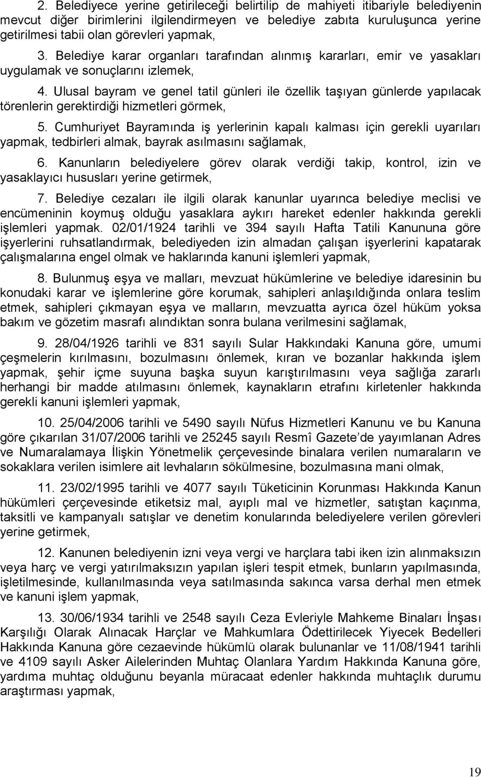 Ulusal bayram ve genel tatil günleri ile özellik taşıyan günlerde yapılacak törenlerin gerektirdiği hizmetleri görmek, 5.