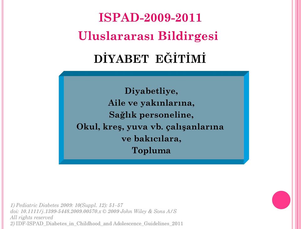 çalışanlarına ve bakıcılara, Topluma 1) Pediatric Diabetes 2009: 10(Suppl.