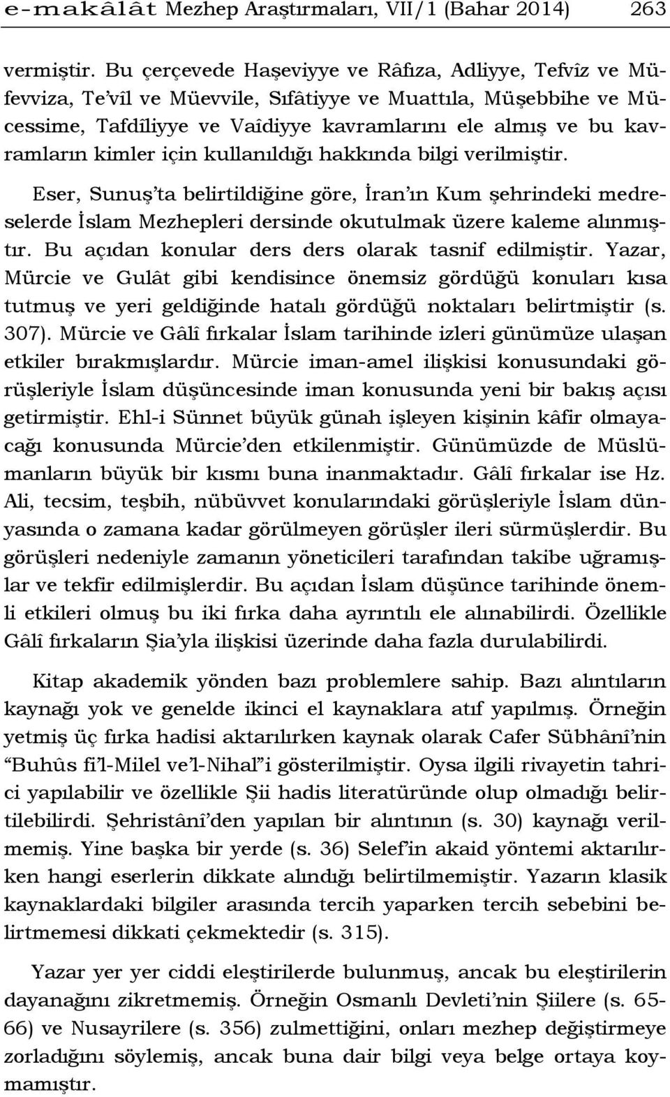 kimler için kullanıldığı hakkında bilgi verilmiştir. Eser, Sunuş ta belirtildiğine göre, İran ın Kum şehrindeki medreselerde İslam Mezhepleri dersinde okutulmak üzere kaleme alınmıştır.