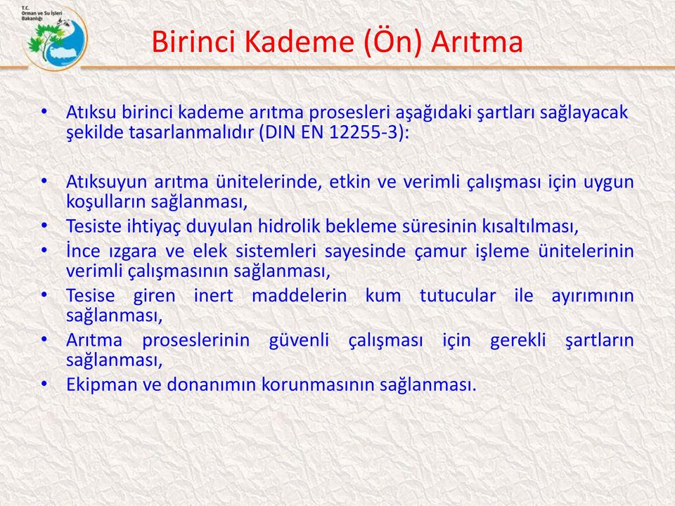 kısaltılması, İnce ızgara ve elek sistemleri sayesinde çamur işleme ünitelerinin verimli çalışmasının sağlanması, Tesise giren inert maddelerin