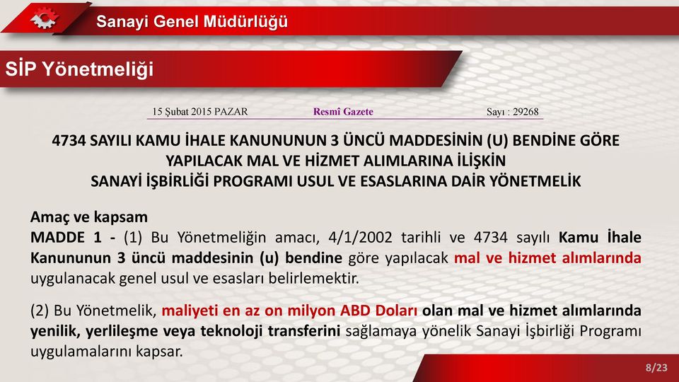 Kamu İhale Kanununun 3 üncü maddesinin (u) bendine göre yapılacak mal ve hizmet alımlarında uygulanacak genel usul ve esasları belirlemektir.