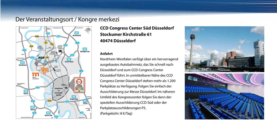 In unmittelbarer Nähe des CCD Congress Center Düsseldorf stehen mehr als 1.200 Parkplätze zu Verfügung.