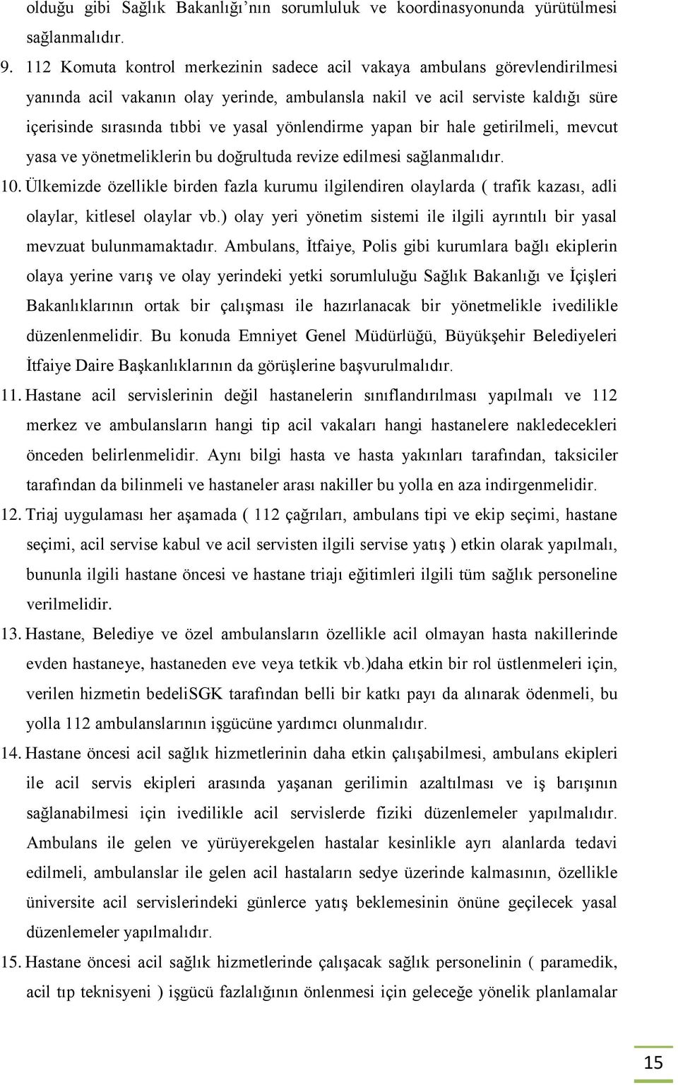 yönlendirme yapan bir hale getirilmeli, mevcut yasa ve yönetmeliklerin bu doğrultuda revize edilmesi sağlanmalıdır. 10.