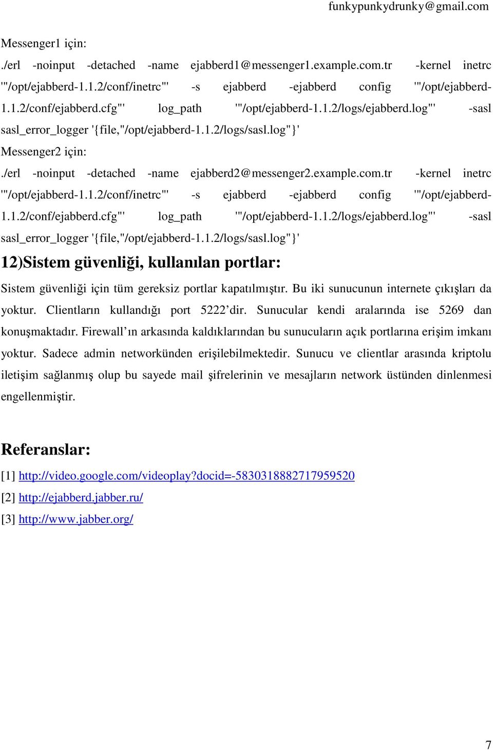 example.com.tr -kernel inetrc '"/opt/ejabberd-1.1.2/conf/inetrc"' -s ejabberd -ejabberd config '"/opt/ejabberd- 1.1.2/conf/ejabberd.cfg"' log_path '"/opt/ejabberd-1.1.2/logs/ejabberd.