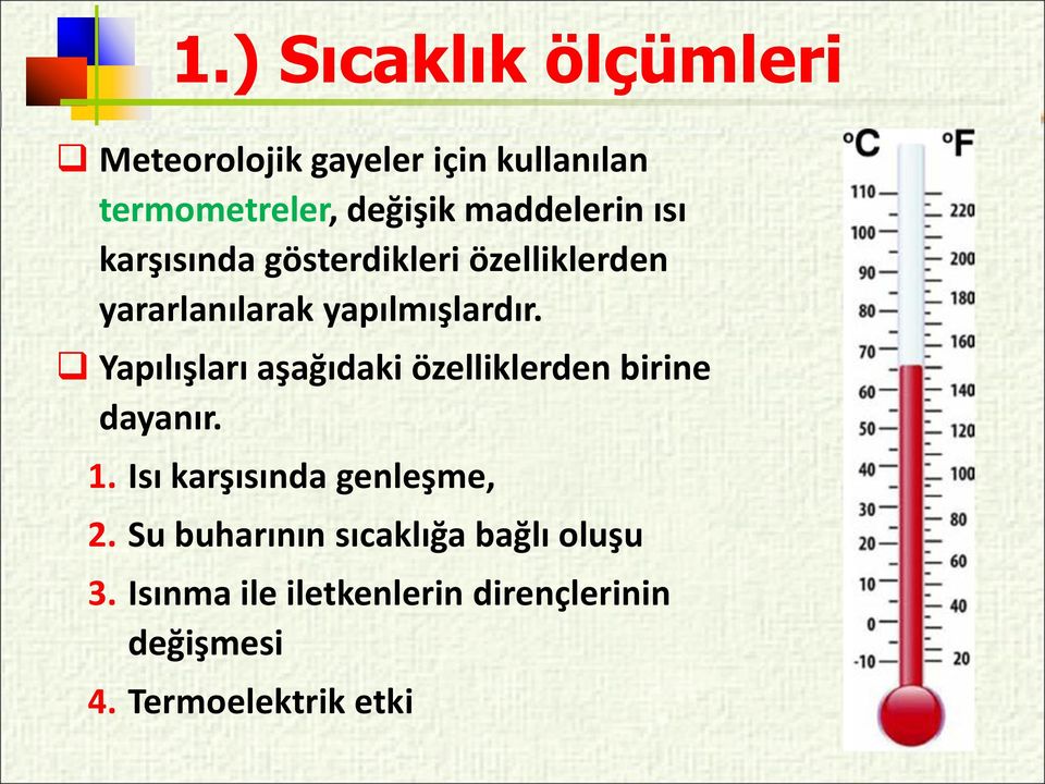 Yapılışları aşağıdaki özelliklerden birine dayanır. 1. Isı karşısında genleşme, 2.