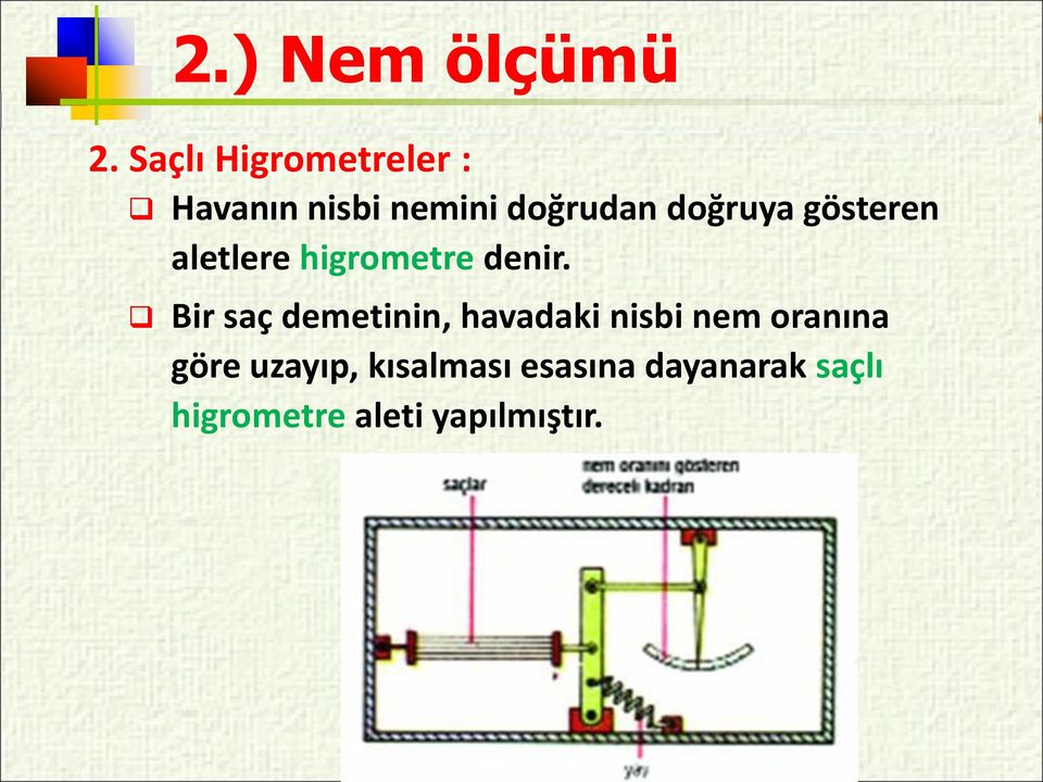 doğruya gösteren aletlere higrometre denir.