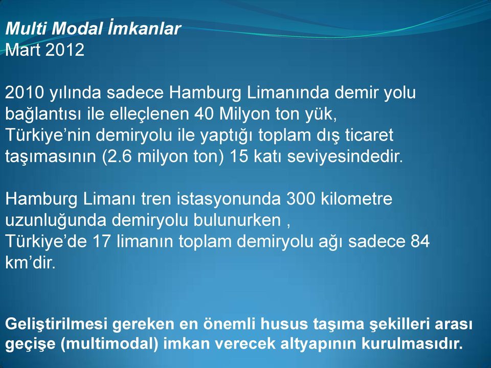 Hamburg Limanı tren istasyonunda 300 kilometre uzunluğunda demiryolu bulunurken, Türkiye de 17 limanın toplam demiryolu ağı