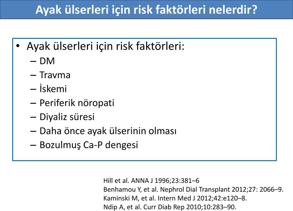 önce ayak ülserinin olması Bozulmuş Ca-P dengesi Hill et al.