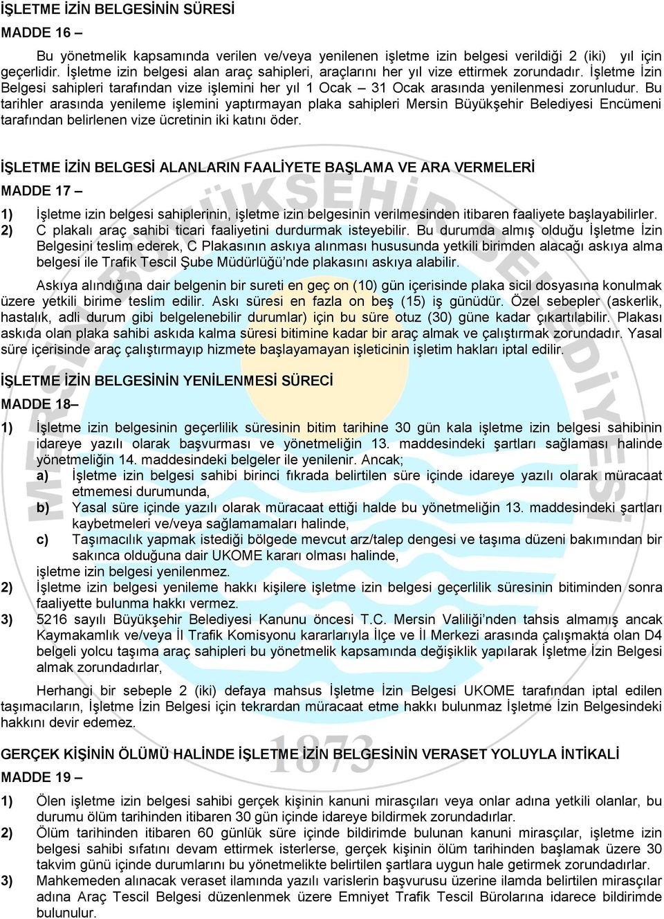 Bu tarihler arasında yenileme işlemini yaptırmayan plaka sahipleri Mersin Büyükşehir Belediyesi Encümeni tarafından belirlenen vize ücretinin iki katını öder.