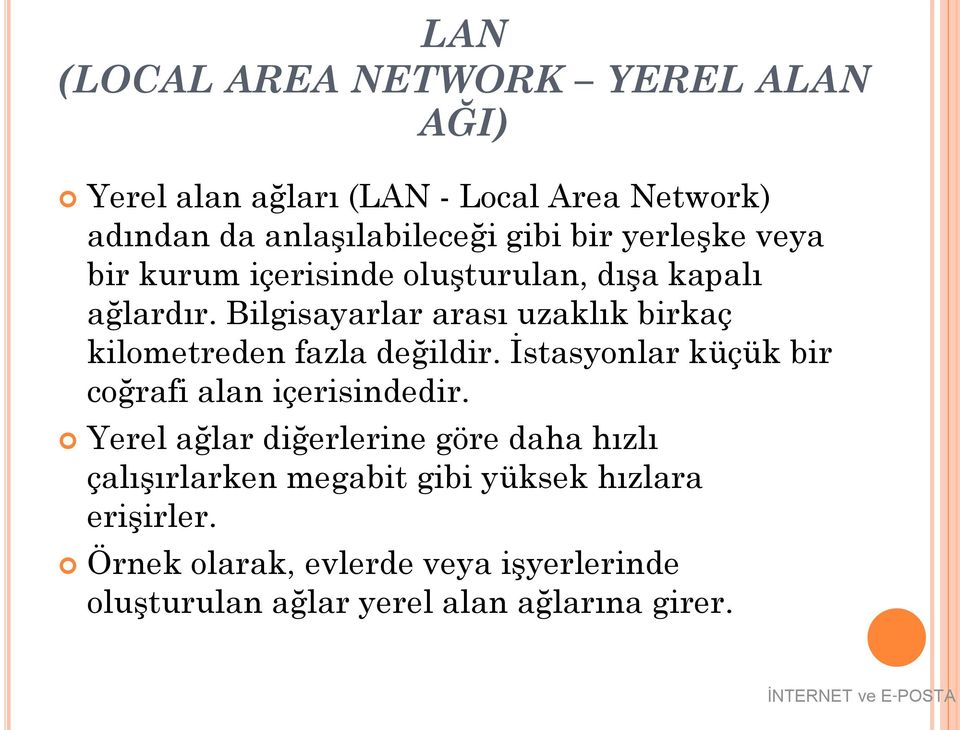 Bilgisayarlar arası uzaklık birkaç kilometreden fazla değildir. İstasyonlar küçük bir coğrafi alan içerisindedir.