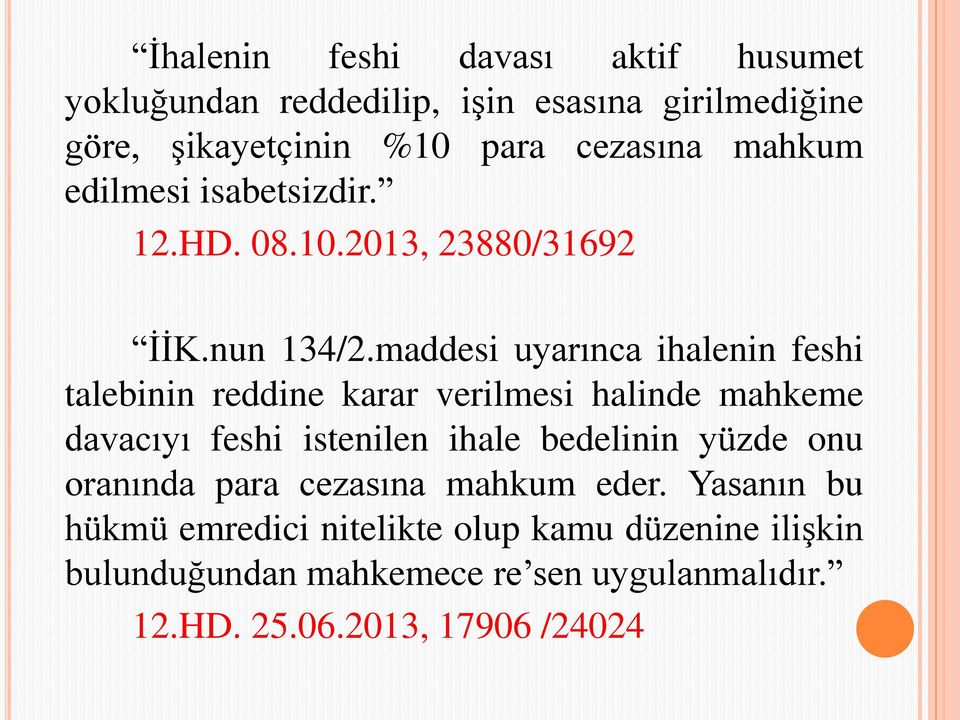 maddesi uyarınca ihalenin feshi talebinin reddine karar verilmesi halinde mahkeme davacıyı feshi istenilen ihale bedelinin