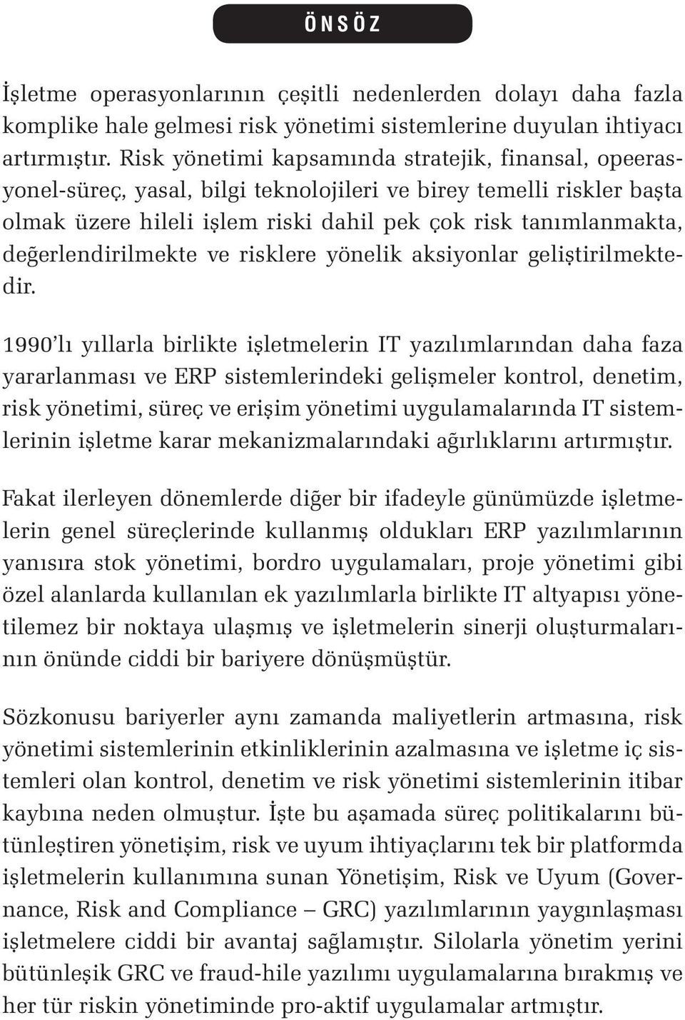 değerlendirilmekte ve risklere yönelik aksiyonlar geliştirilmektedir.