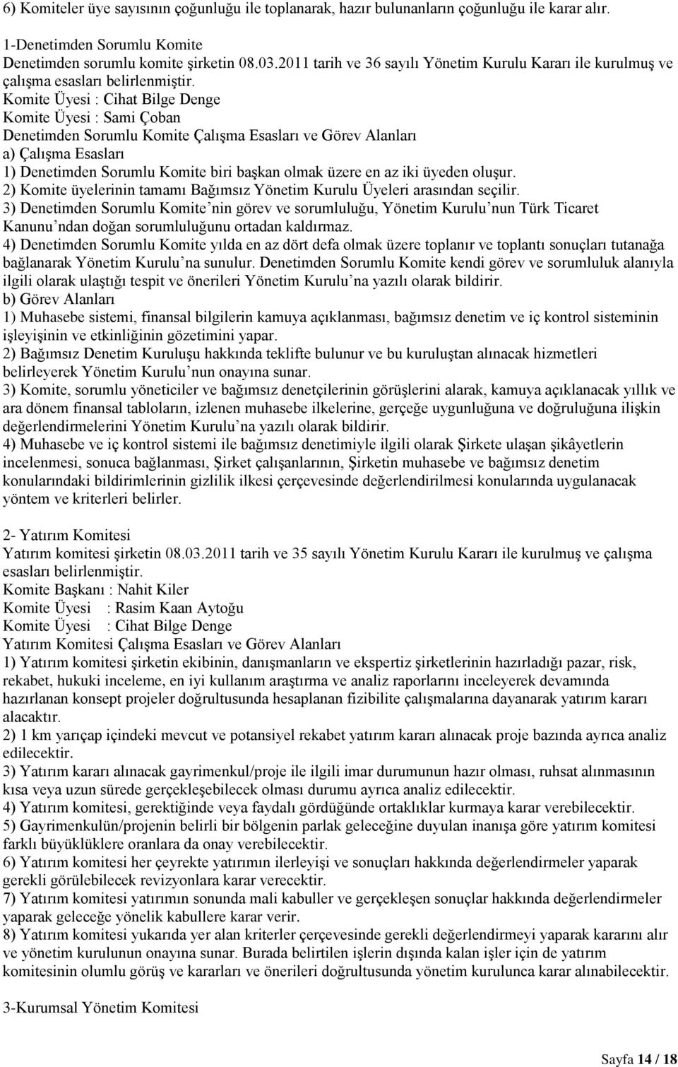 Komite Üyesi : Cihat Bilge Denge Komite Üyesi : Sami Çoban Denetimden Sorumlu Komite Çalışma Esasları ve Görev Alanları a) Çalışma Esasları 1) Denetimden Sorumlu Komite biri başkan olmak üzere en az