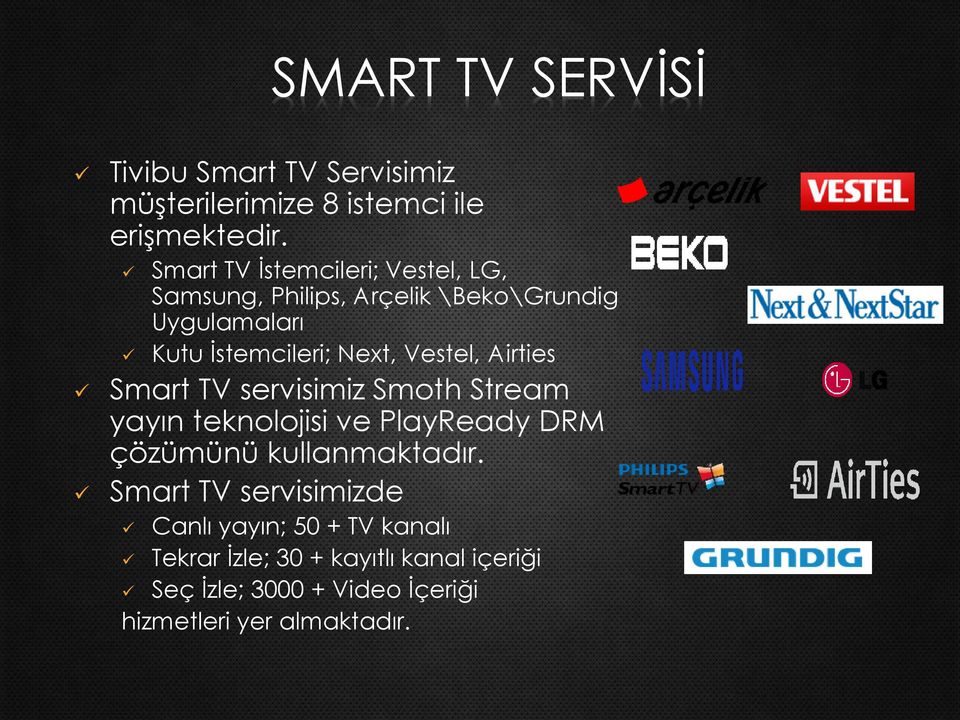 Vestel, Airties Smart TV servisimiz Smoth Stream yayın teknolojisi ve PlayReady DRM çözümünü kullanmaktadır.
