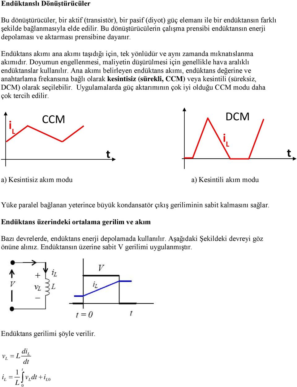 Doyumun engellenmesi, maliyein düşürülmesi için genellikle hava aralıklı endükanslar kullanılır.