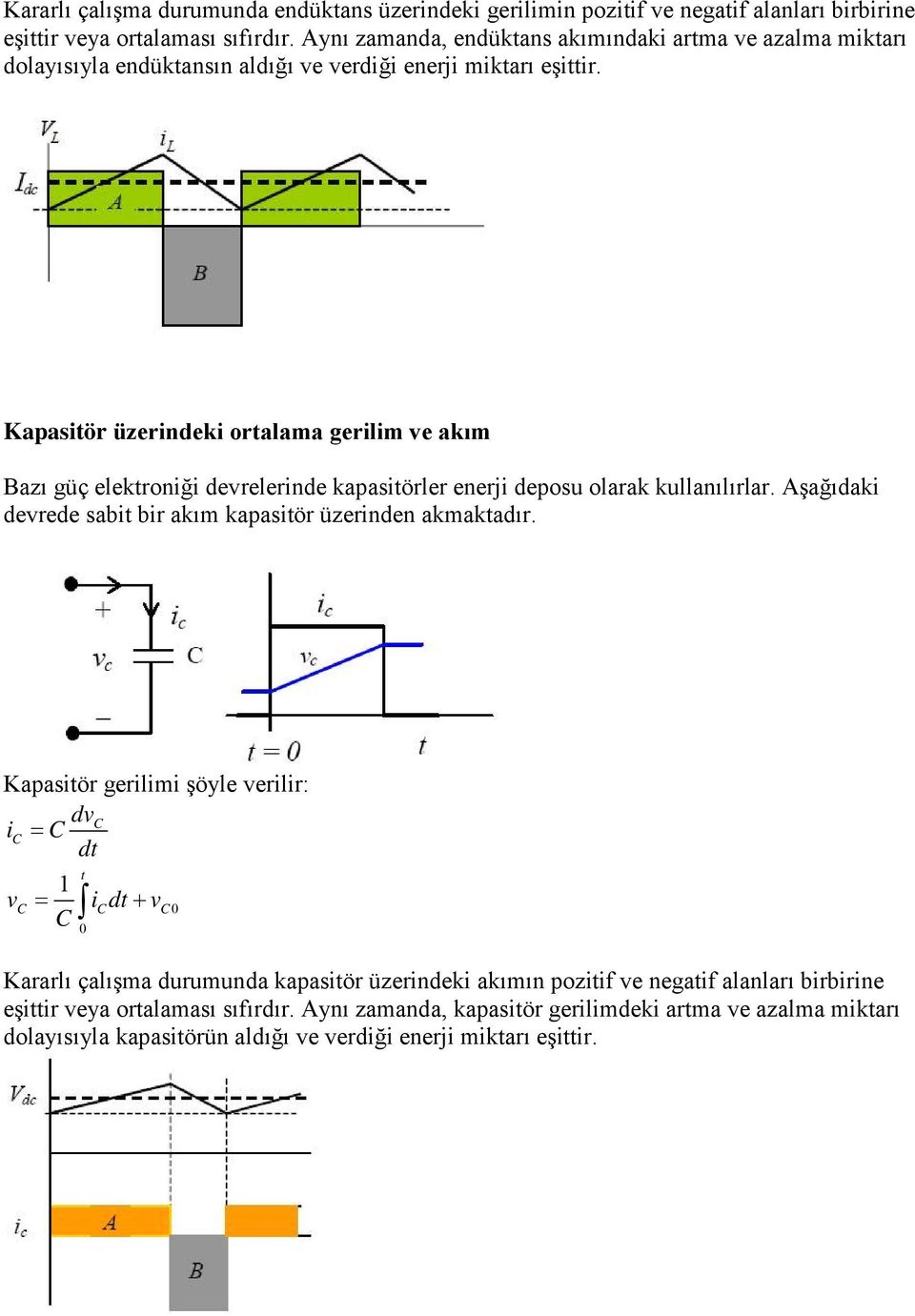 Kapasiör üzerindeki oralama gerilim ve akım Bazı güç elekroniği devrelerinde kapasiörler enerji deposu olarak kullanılırlar.