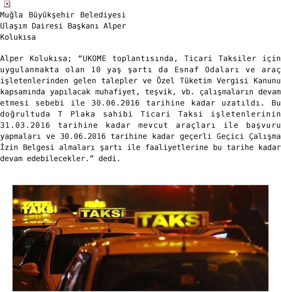 çalışmaların devam etmesi sebebi ile 30.06.2016 tarihine kadar uzatıldı. Bu doğrultuda T Plaka sahibi Ticari Taksi işletenlerinin 31.03.