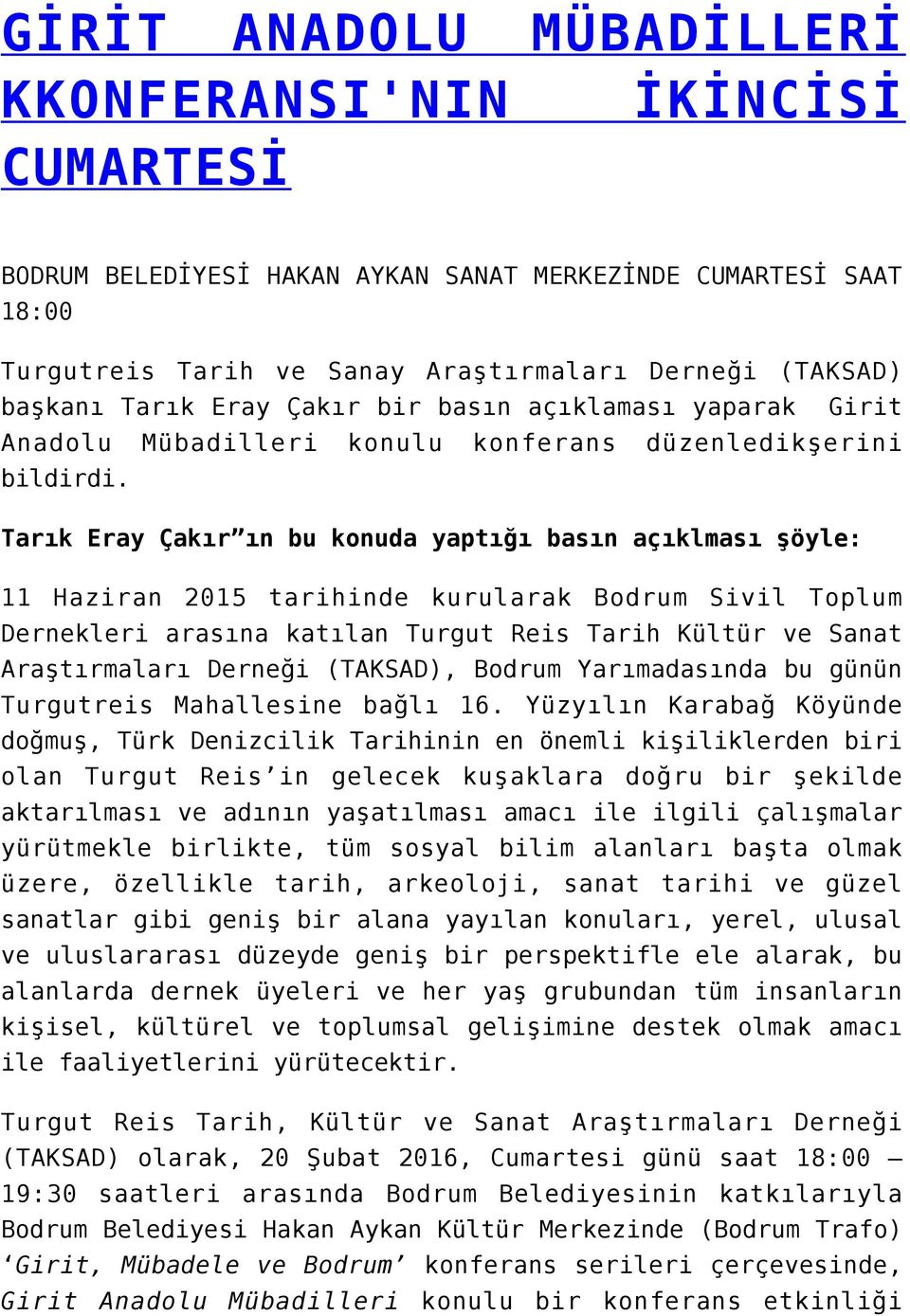 Tarık Eray Çakır ın bu konuda yaptığı basın açıklması şöyle: 11 Haziran 2015 tarihinde kurularak Bodrum Sivil Toplum Dernekleri arasına katılan Turgut Reis Tarih Kültür ve Sanat Araştırmaları Derneği