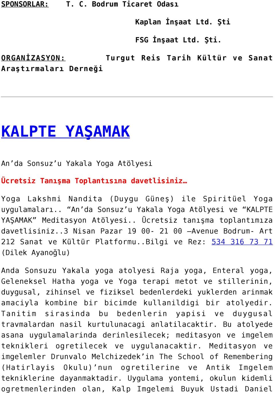 ORGANİZASYON: Turgut Reis Tarih Kültür ve Sanat Araştırmaları Derneği KALPTE YAŞAMAK An da Sonsuz u Yakala Yoga Atölyesi Ücretsiz Tanışma Toplantısına davetlisiniz Yoga Lakshmi Nandita (Duygu Güneş)