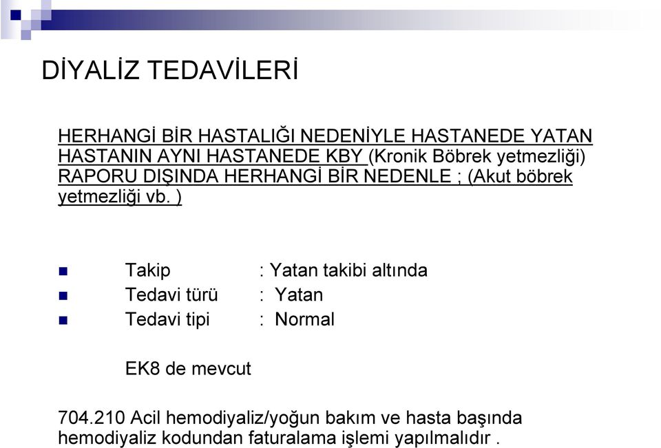 ) Takip : Yatan takibi altında Tedavi türü : Yatan Tedavi tipi : Normal EK8 de mevcut 704.