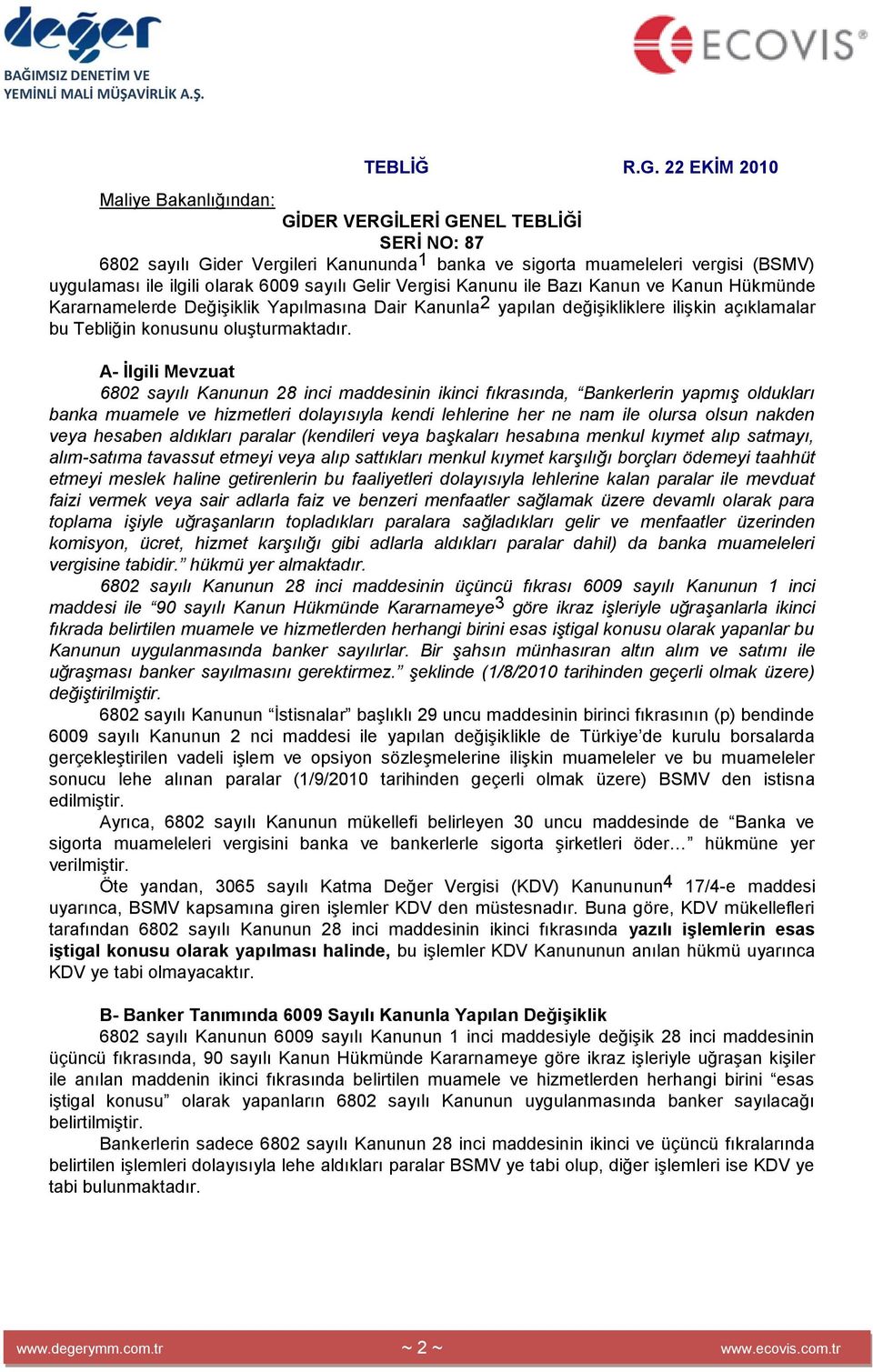 sayılı Gelir Vergisi Kanunu ile Bazı Kanun ve Kanun Hükmünde Kararnamelerde Değişiklik Yapılmasına Dair Kanunla 2 yapılan değişikliklere ilişkin açıklamalar bu Tebliğin konusunu oluşturmaktadır.