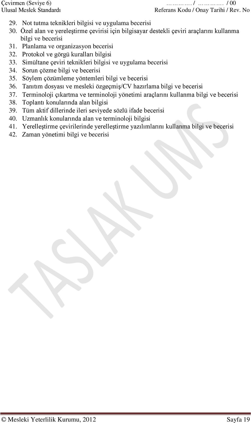 Söylem çözümleme yöntemleri bilgi ve becerisi 36. Tanıtım dosyası ve mesleki özgeçmiş/cv hazırlama bilgi ve becerisi 37.