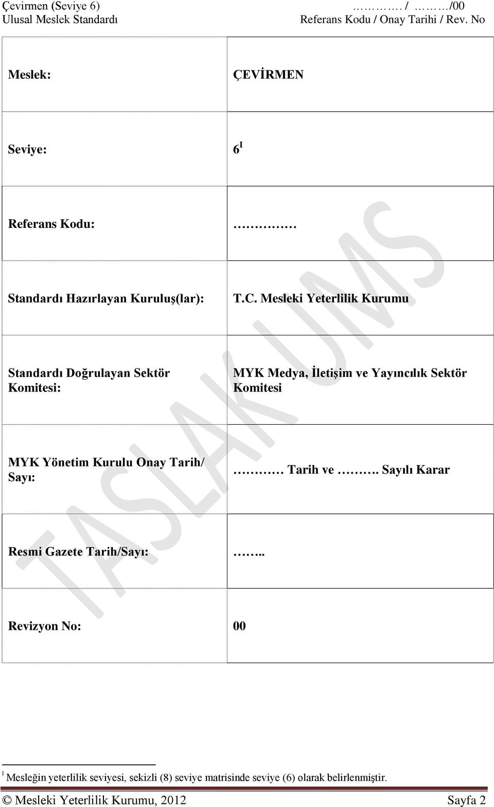 MYK Yönetim Kurulu Onay Tarih/ Sayı: Tarih ve. Sayılı Karar Resmi Gazete Tarih/Sayı:.