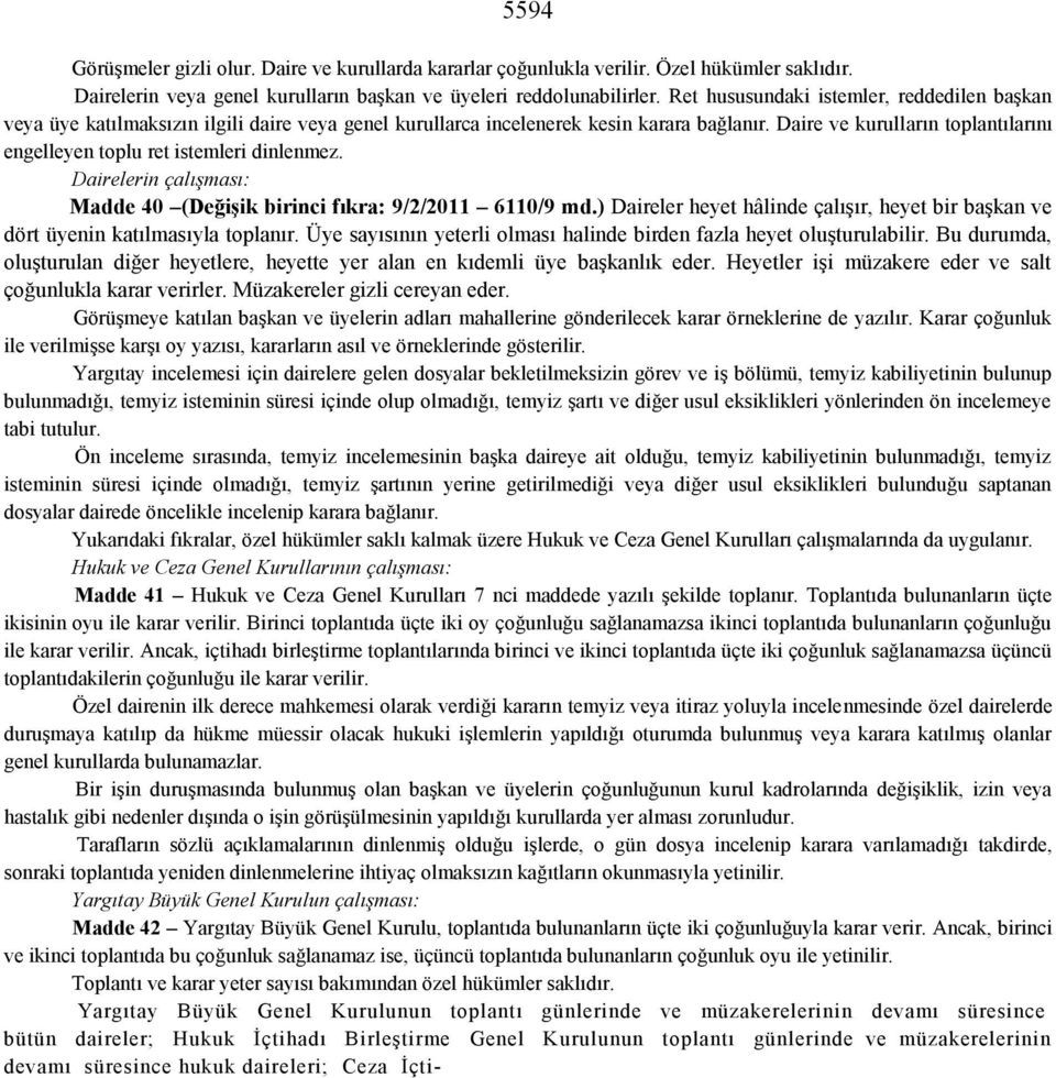 Daire ve kurulların toplantılarını engelleyen toplu ret istemleri dinlenmez. Dairelerin çalışması: Madde 40 (Değişik birinci fıkra: 9/2/2011 6110/9 md.