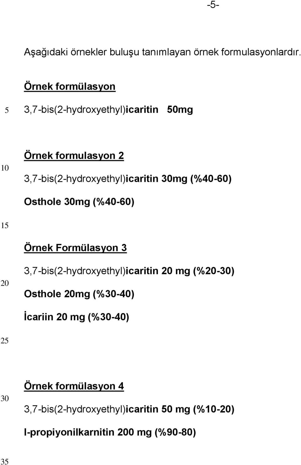 3,7-bis(2-hydroxyethyl)icaritin mg (%40-60) Osthole mg (%40-60) 1 Örnek Formülasyon 3