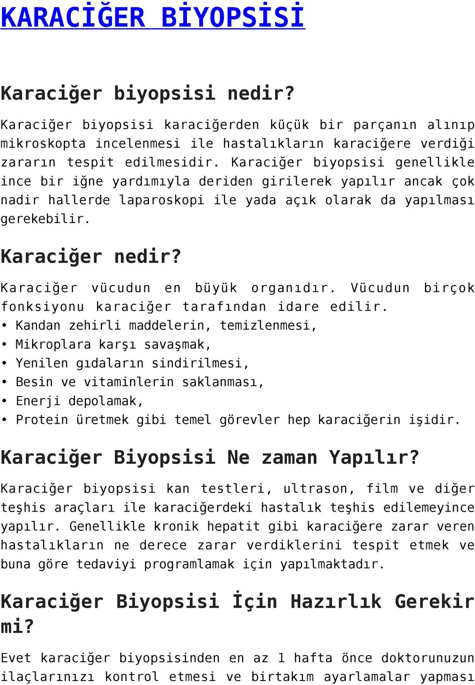 Karaciğer vücudun en büyük organıdır. Vücudun birçok fonksiyonu karaciğer tarafından idare edilir.