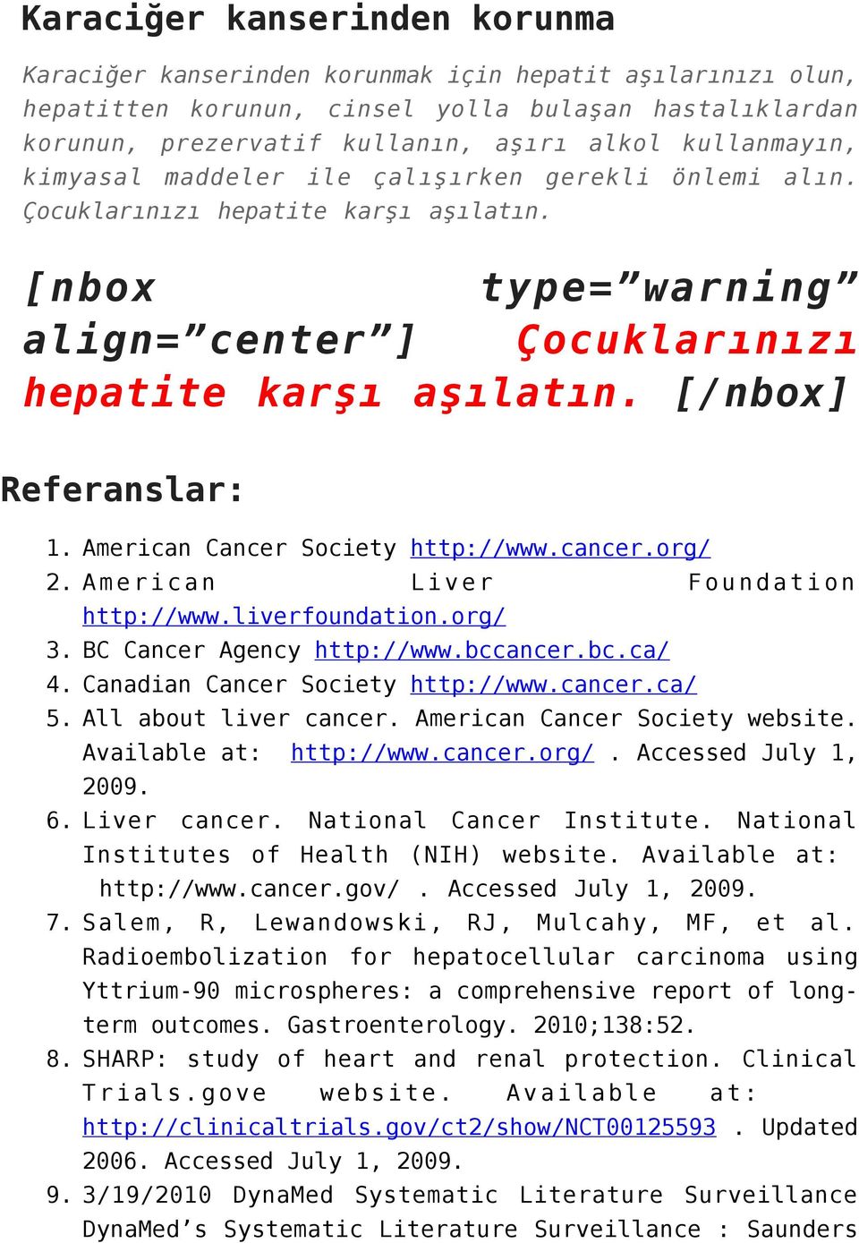 [/nbox] Referanslar: 1. American Cancer Society http://www.cancer.org/ 2. American Liver Foundation http://www.liverfoundation.org/ 3. BC Cancer Agency http://www.bccancer.bc.ca/ 4.