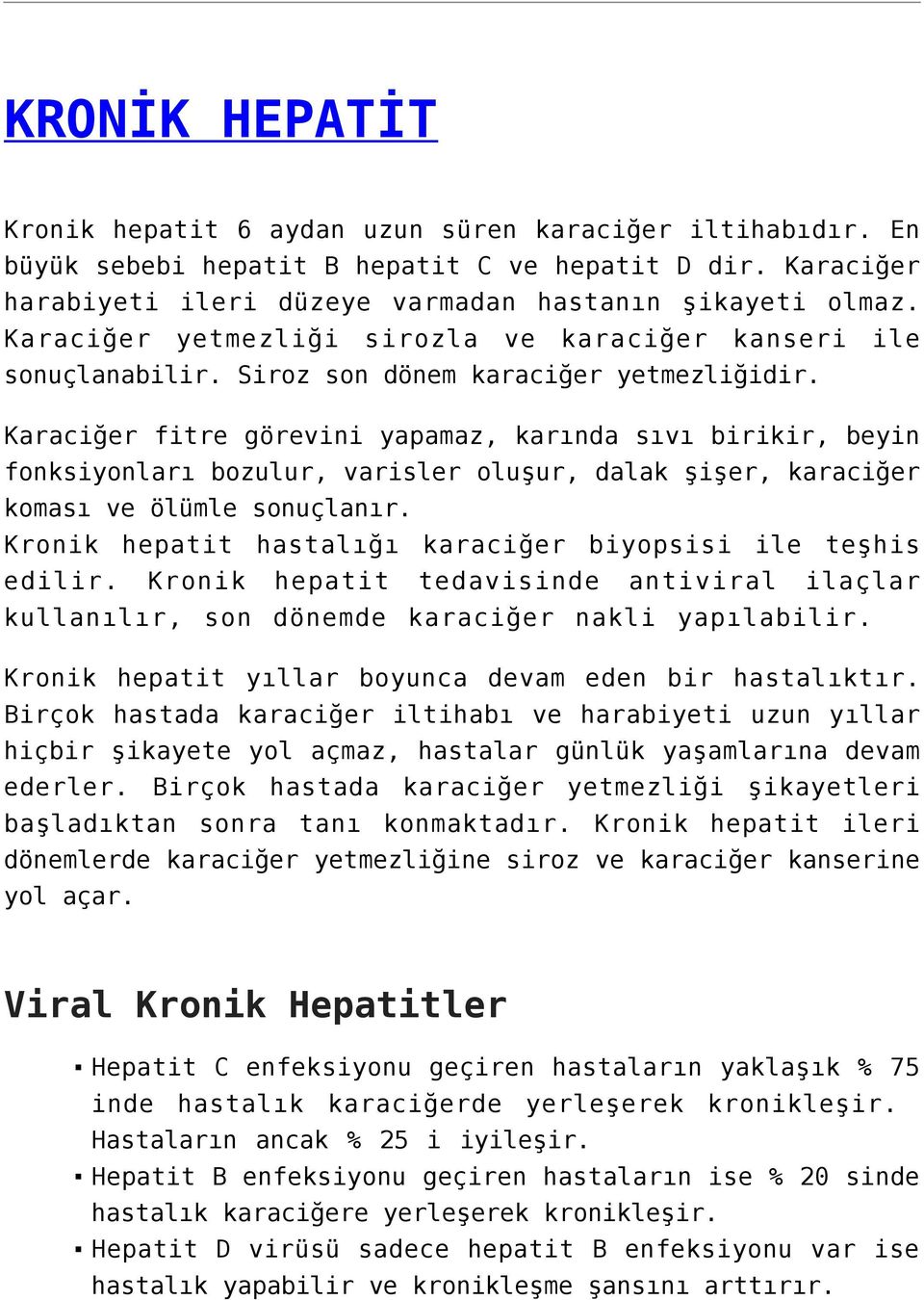 Karaciğer fitre görevini yapamaz, karında sıvı birikir, beyin fonksiyonları bozulur, varisler oluşur, dalak şişer, karaciğer koması ve ölümle sonuçlanır.