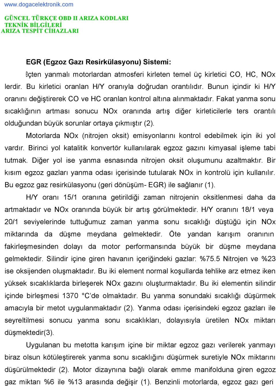 lerdir. Bu kirletici oranlan H/Y oranıyla doğrudan orantılıdır. Bunun içindir ki H/Y oranını değiştirerek CO ve HC oranlan kontrol altına alınmaktadır.