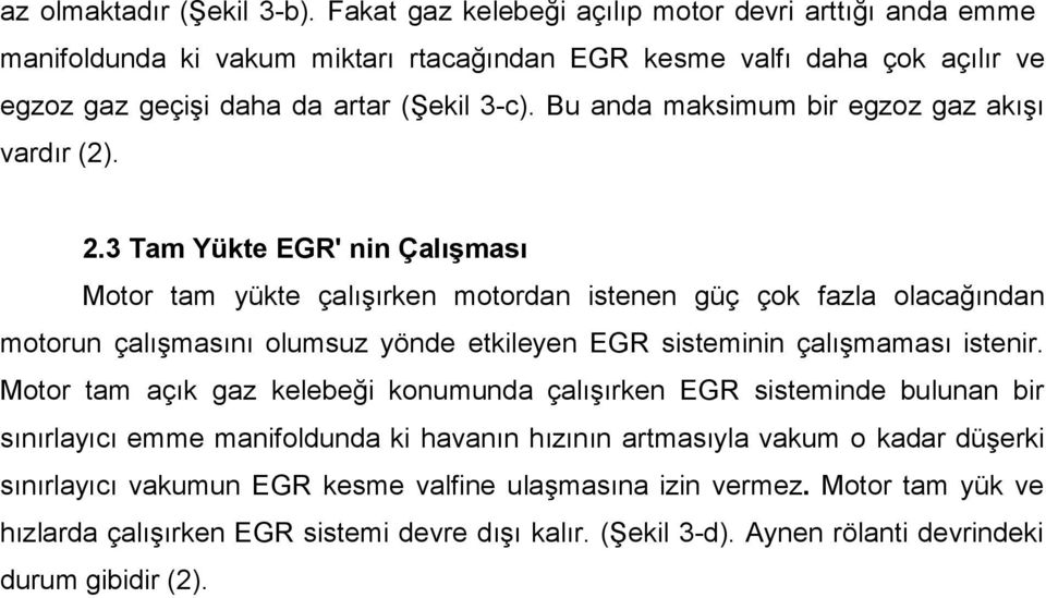 Bu anda maksimum bir egzoz gaz akışı vardır (2). 2.