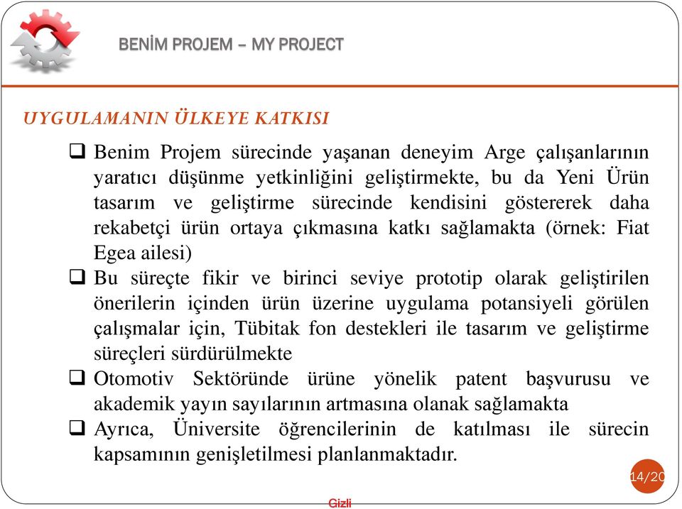 içinden ürün üzerine uygulama potansiyeli görülen çalışmalar için, Tübitak fon destekleri ile tasarım ve geliştirme süreçleri sürdürülmekte Otomotiv Sektöründe ürüne yönelik