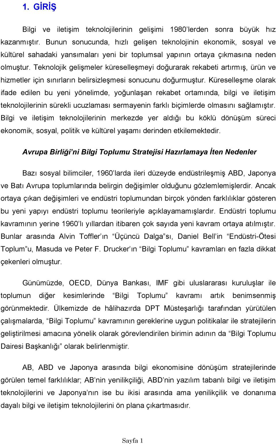 Teknolojik gelişmeler küreselleşmeyi doğurarak rekabeti artırmış, ürün ve hizmetler için sınırların belirsizleşmesi sonucunu doğurmuştur.