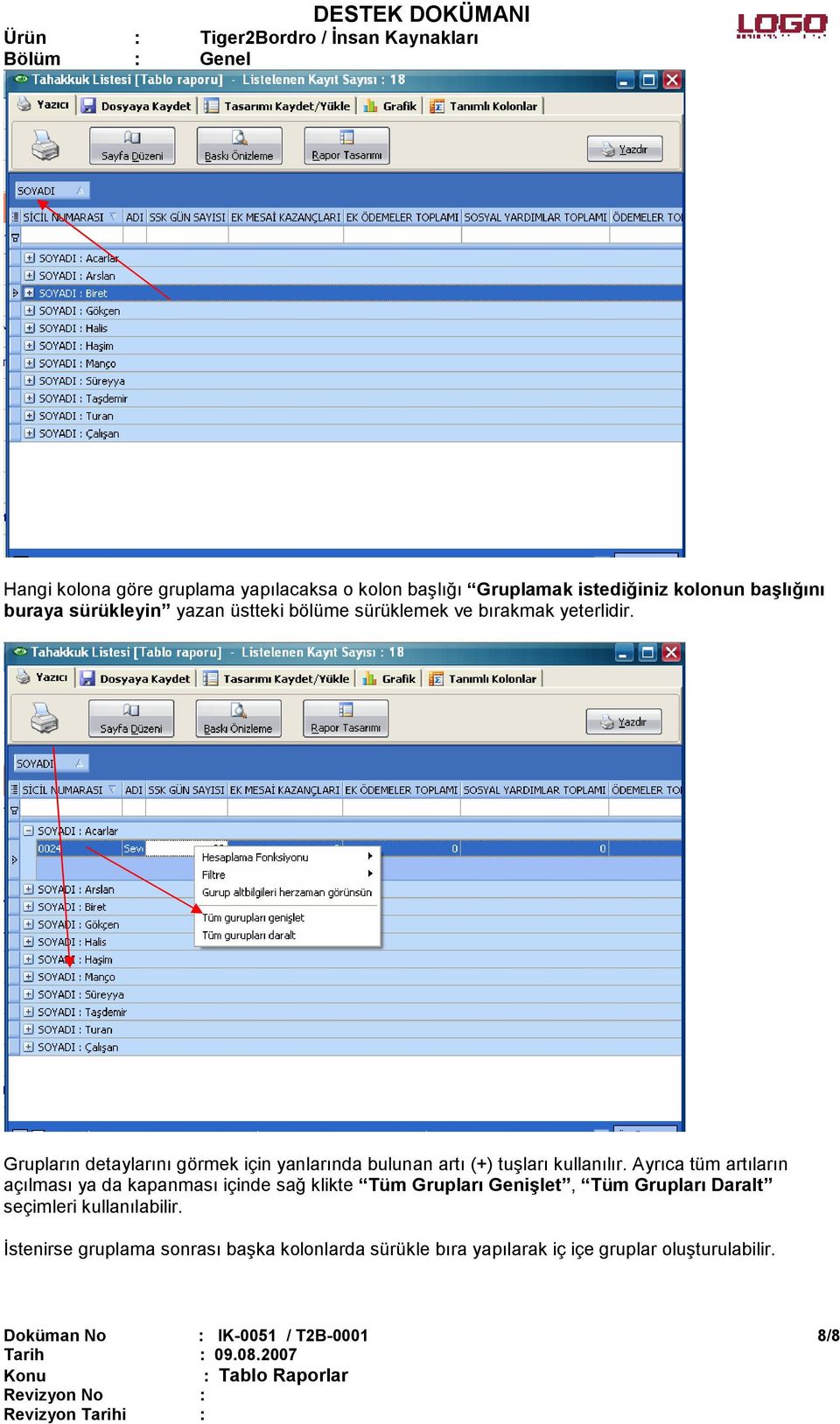 Ayrıca tüm artıların açılması ya da kapanması içinde sağ klikte Tüm Grupları Genişlet, Tüm Grupları Daralt seçimleri